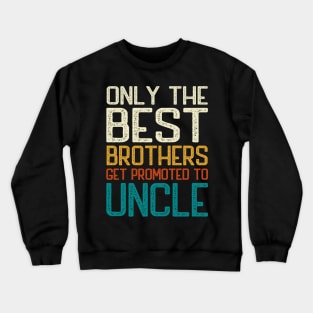 Only the best brothers get promoted to Uncle Crewneck Sweatshirt